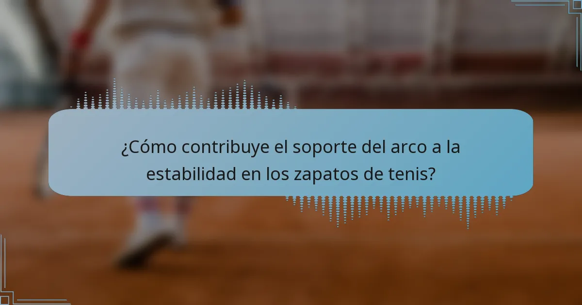 ¿Cómo contribuye el soporte del arco a la estabilidad en los zapatos de tenis?