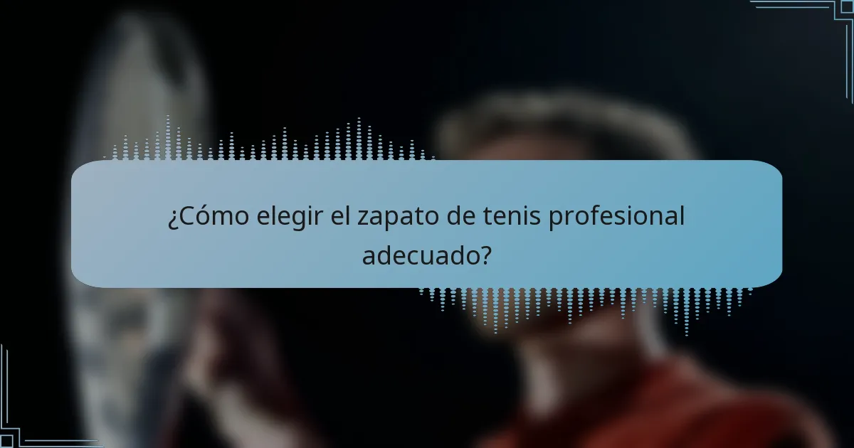 ¿Cómo elegir el zapato de tenis profesional adecuado?