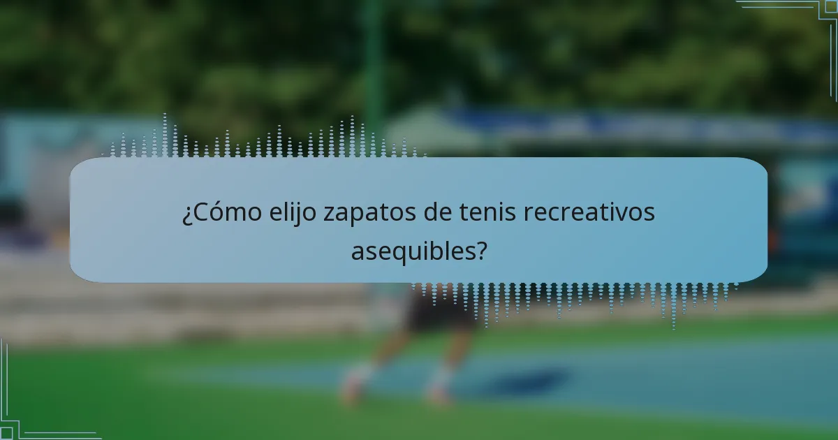 ¿Cómo elijo zapatos de tenis recreativos asequibles?