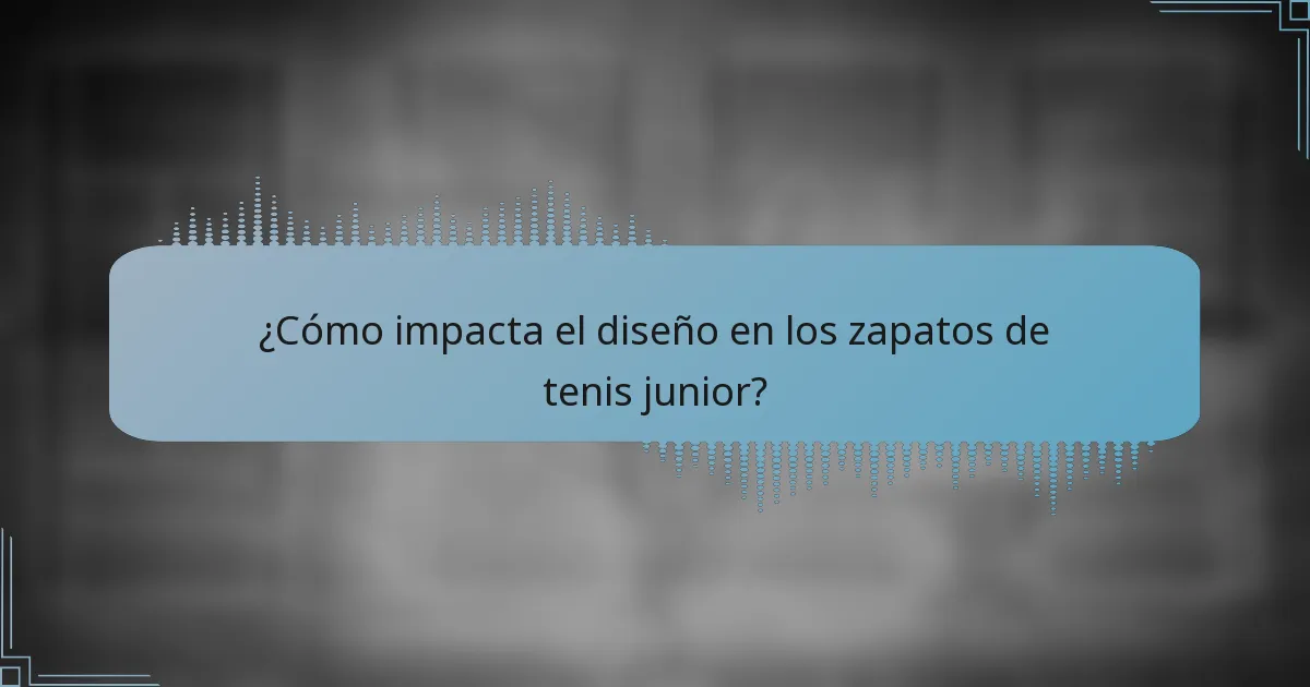 ¿Cómo impacta el diseño en los zapatos de tenis junior?