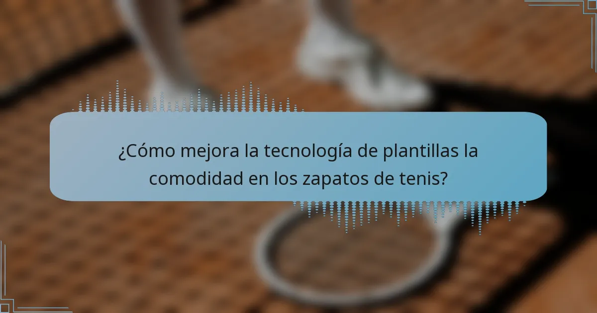 ¿Cómo mejora la tecnología de plantillas la comodidad en los zapatos de tenis?