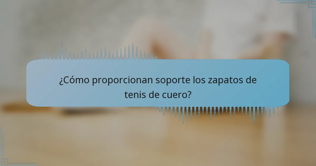 ¿Cómo proporcionan soporte los zapatos de tenis de cuero?