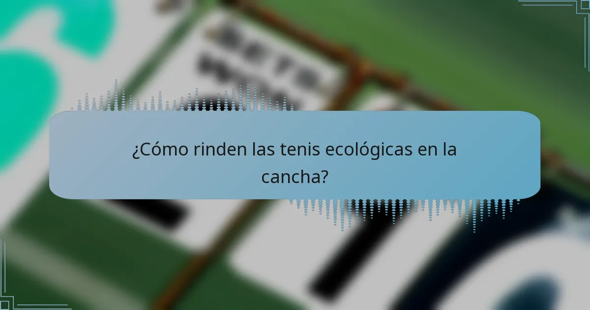 ¿Cómo rinden las tenis ecológicas en la cancha?