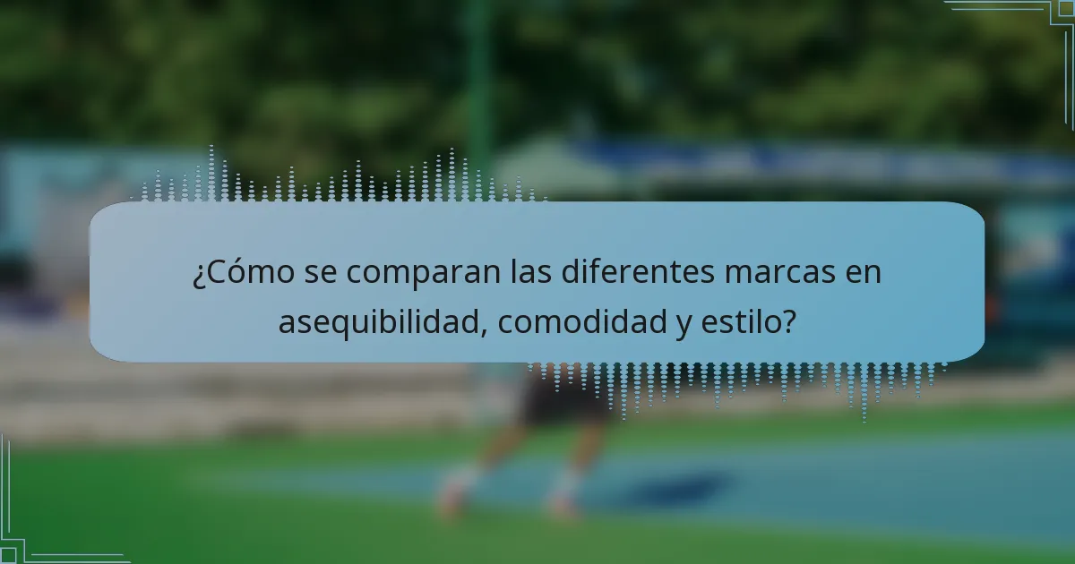 ¿Cómo se comparan las diferentes marcas en asequibilidad, comodidad y estilo?