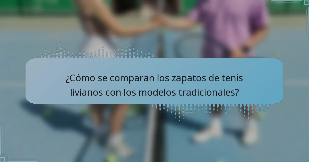 ¿Cómo se comparan los zapatos de tenis livianos con los modelos tradicionales?