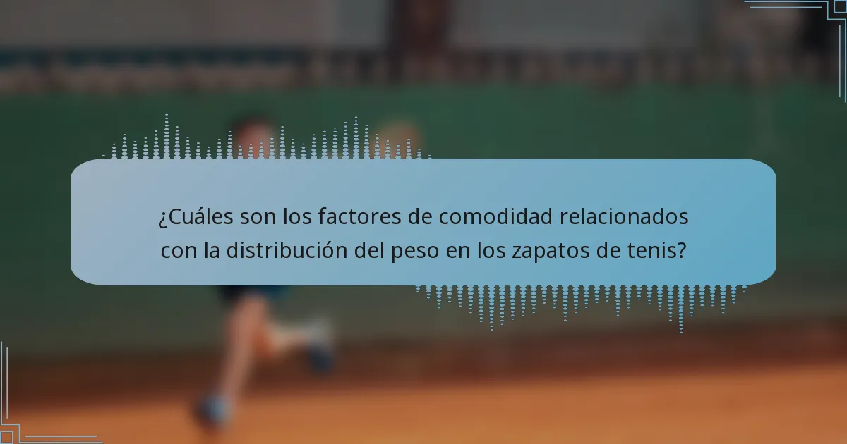 ¿Cuáles son los factores de comodidad relacionados con la distribución del peso en los zapatos de tenis?