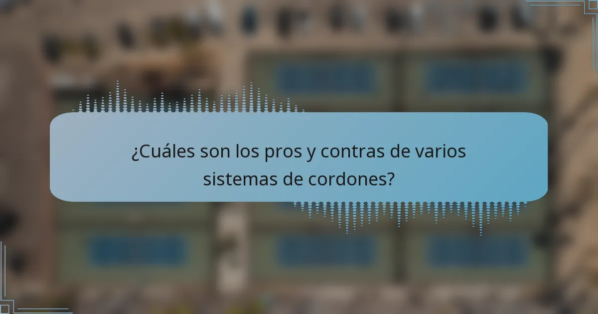 ¿Cuáles son los pros y contras de varios sistemas de cordones?