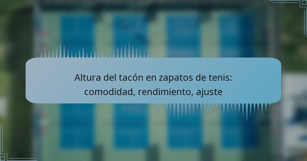Altura del tacón en zapatos de tenis: comodidad, rendimiento, ajuste