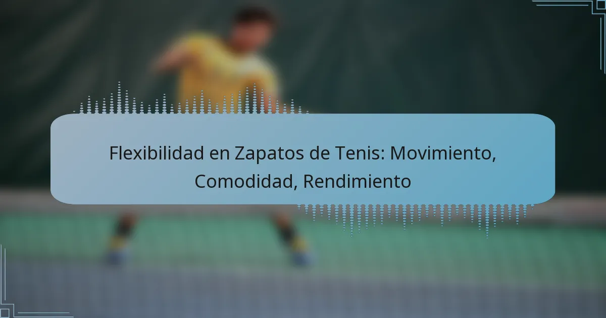 Flexibilidad en Zapatos de Tenis: Movimiento, Comodidad, Rendimiento