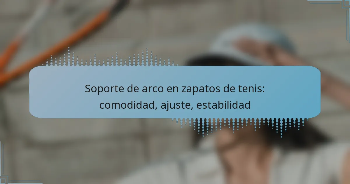 Soporte de arco en zapatos de tenis: comodidad, ajuste, estabilidad