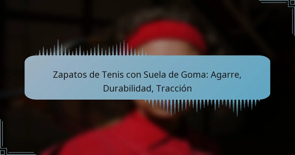 Zapatos de Tenis con Suela de Goma: Agarre, Durabilidad, Tracción