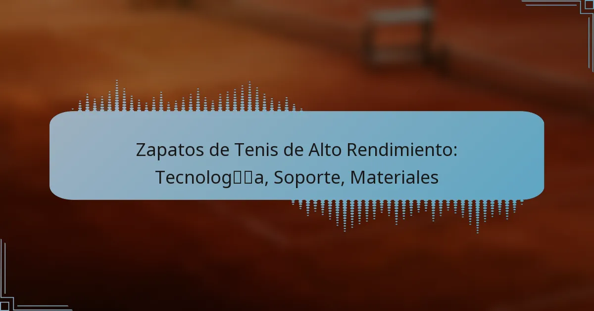 Zapatos de Tenis de Alto Rendimiento: Tecnología, Soporte, Materiales