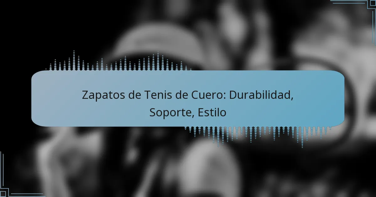 Zapatos de Tenis de Cuero: Durabilidad, Soporte, Estilo