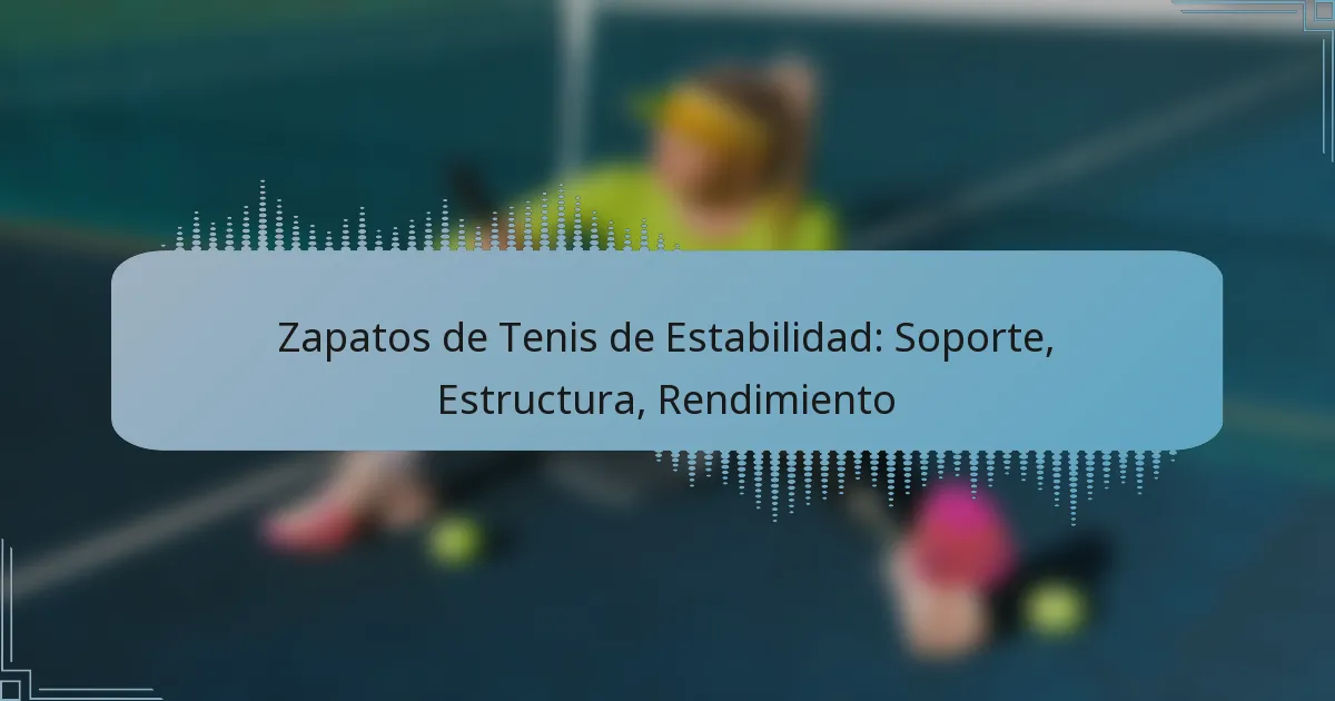 Zapatos de Tenis de Estabilidad: Soporte, Estructura, Rendimiento