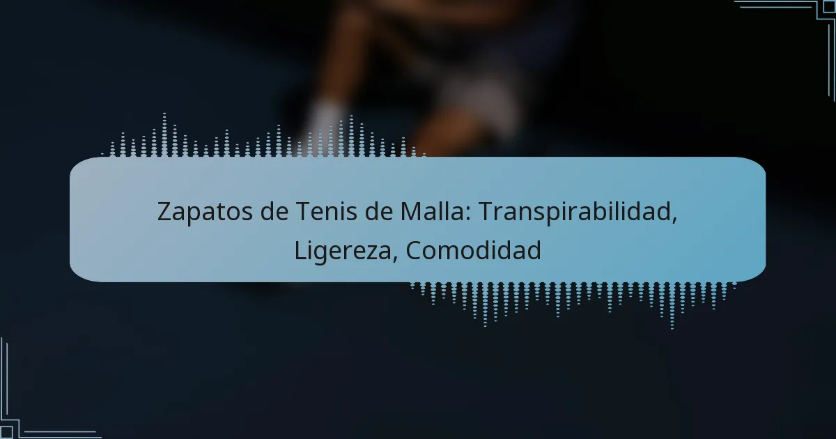 Zapatos de Tenis de Malla: Transpirabilidad, Ligereza, Comodidad