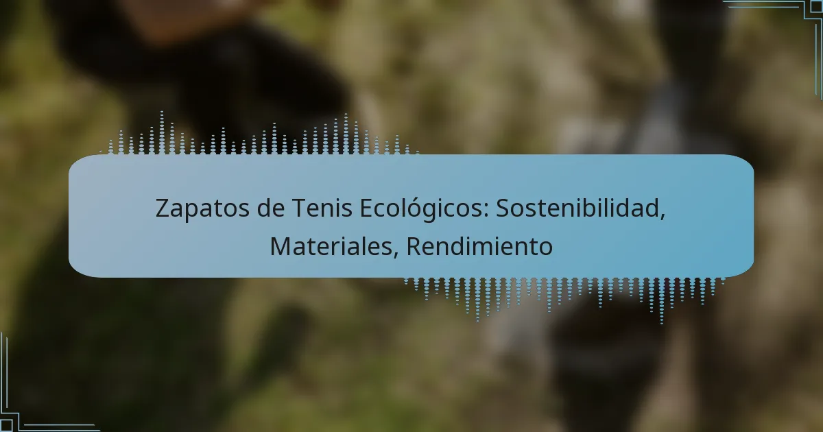 Zapatos de Tenis Ecológicos: Sostenibilidad, Materiales, Rendimiento