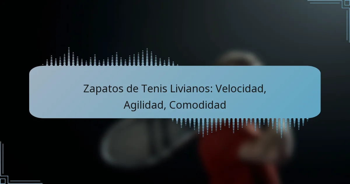 Zapatos de Tenis Livianos: Velocidad, Agilidad, Comodidad