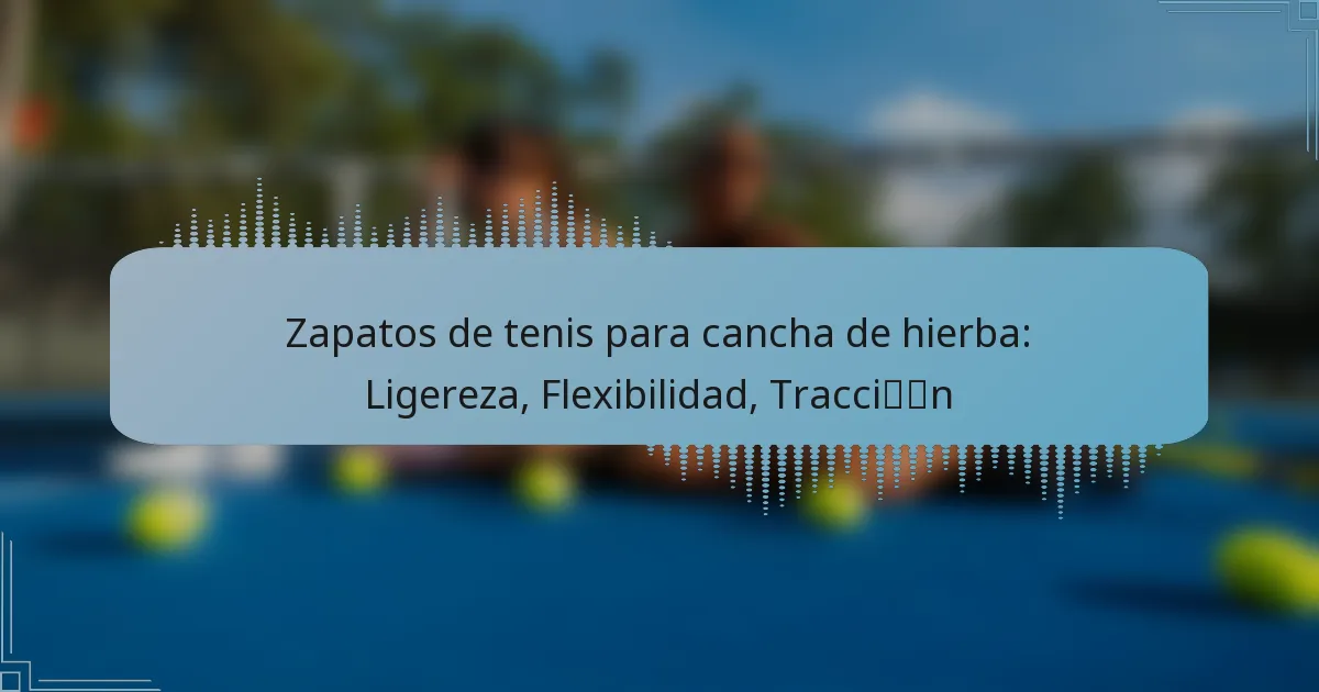 Zapatos de tenis para cancha de hierba: Ligereza, Flexibilidad, Tracción
