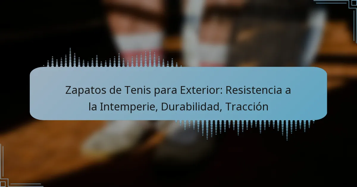 Zapatos de Tenis para Exterior: Resistencia a la Intemperie, Durabilidad, Tracción