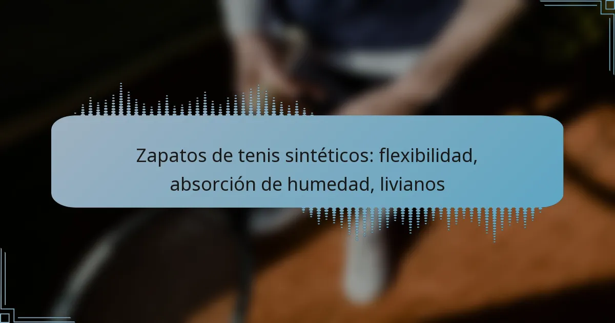 Zapatos de tenis sintéticos: flexibilidad, absorción de humedad, livianos