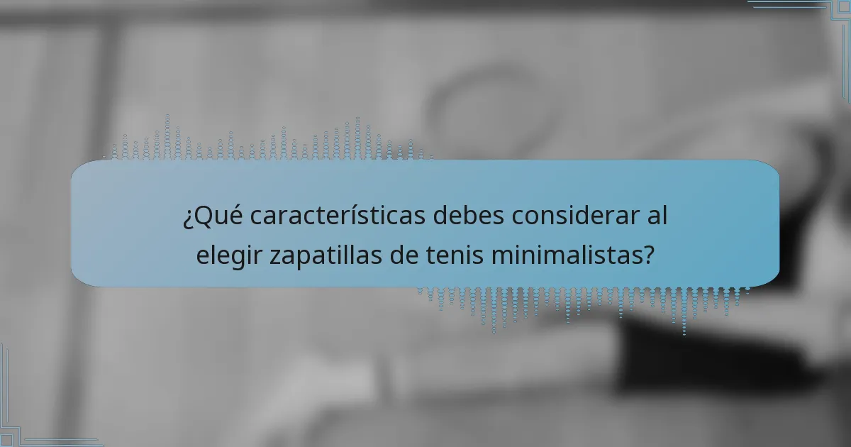 ¿Qué características debes considerar al elegir zapatillas de tenis minimalistas?