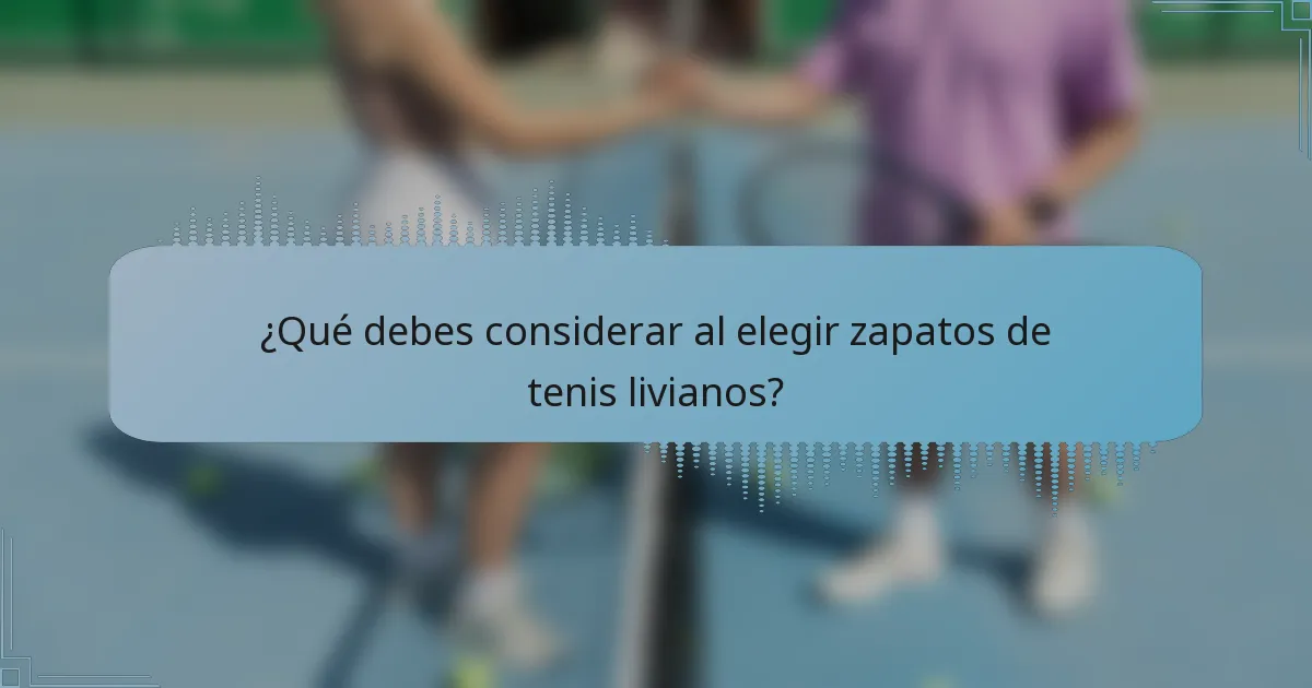 ¿Qué debes considerar al elegir zapatos de tenis livianos?
