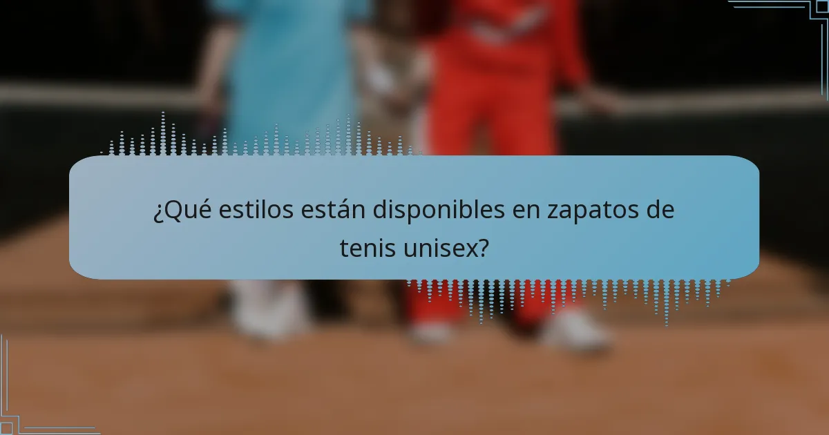 ¿Qué estilos están disponibles en zapatos de tenis unisex?