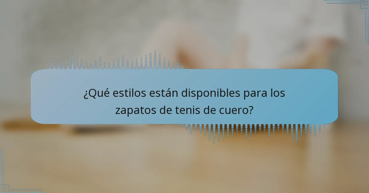¿Qué estilos están disponibles para los zapatos de tenis de cuero?