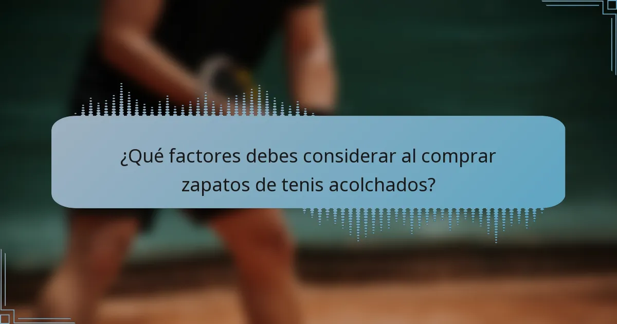 ¿Qué factores debes considerar al comprar zapatos de tenis acolchados?