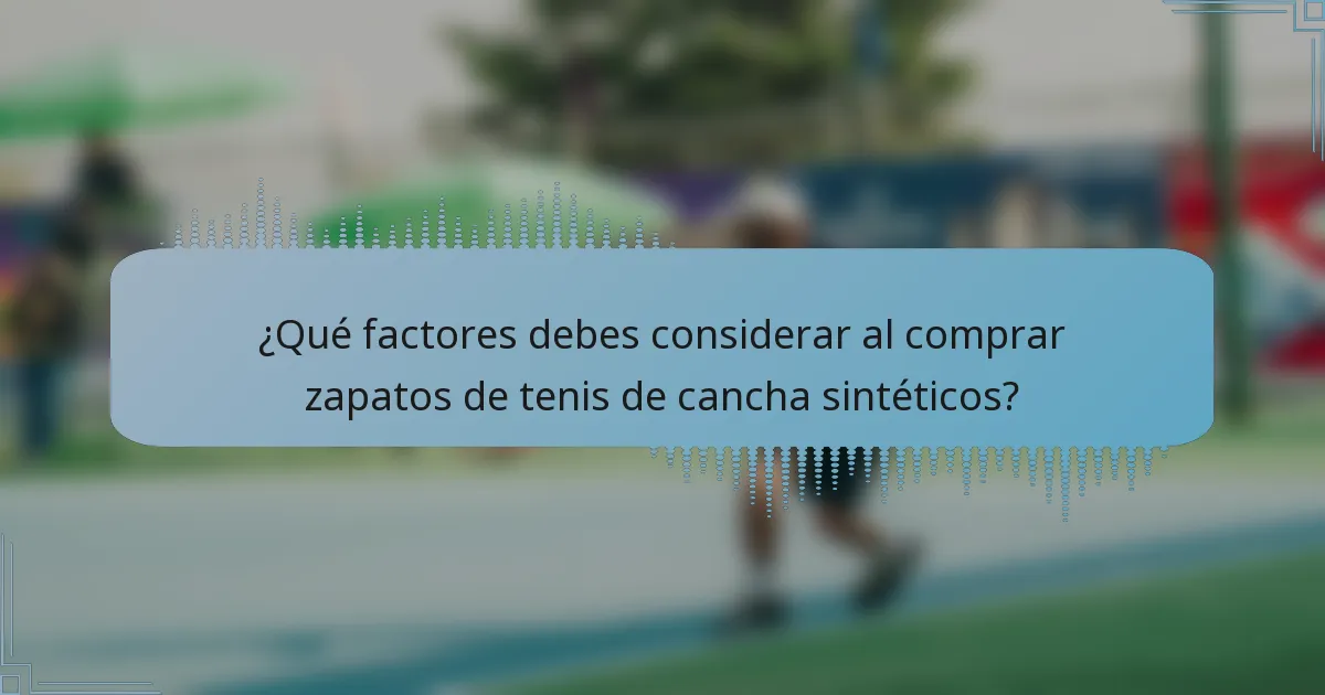 ¿Qué factores debes considerar al comprar zapatos de tenis de cancha sintéticos?