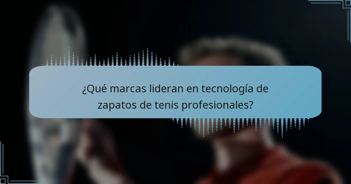 ¿Qué marcas lideran en tecnología de zapatos de tenis profesionales?