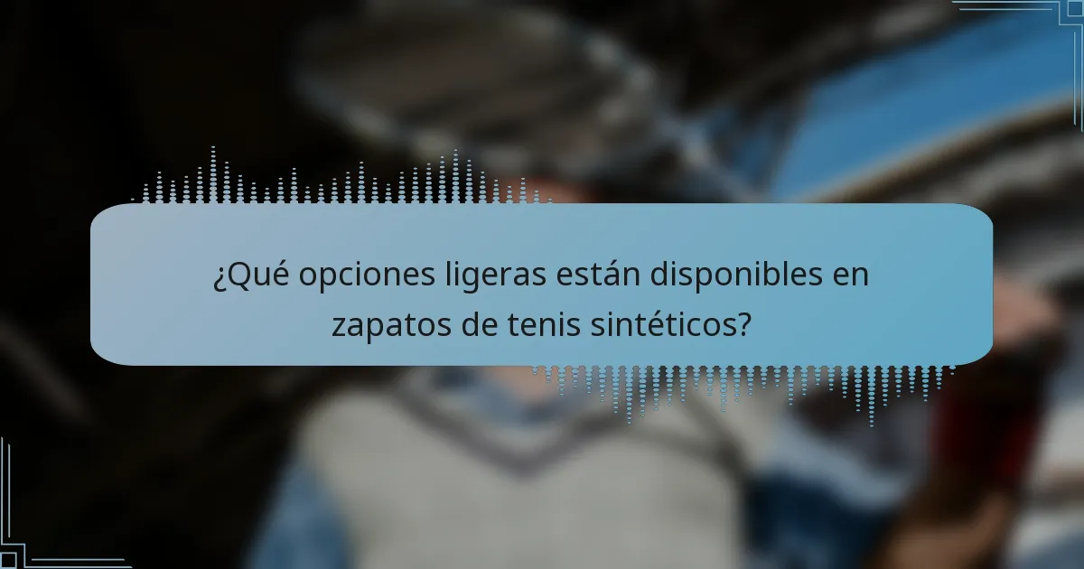 ¿Qué opciones ligeras están disponibles en zapatos de tenis sintéticos?